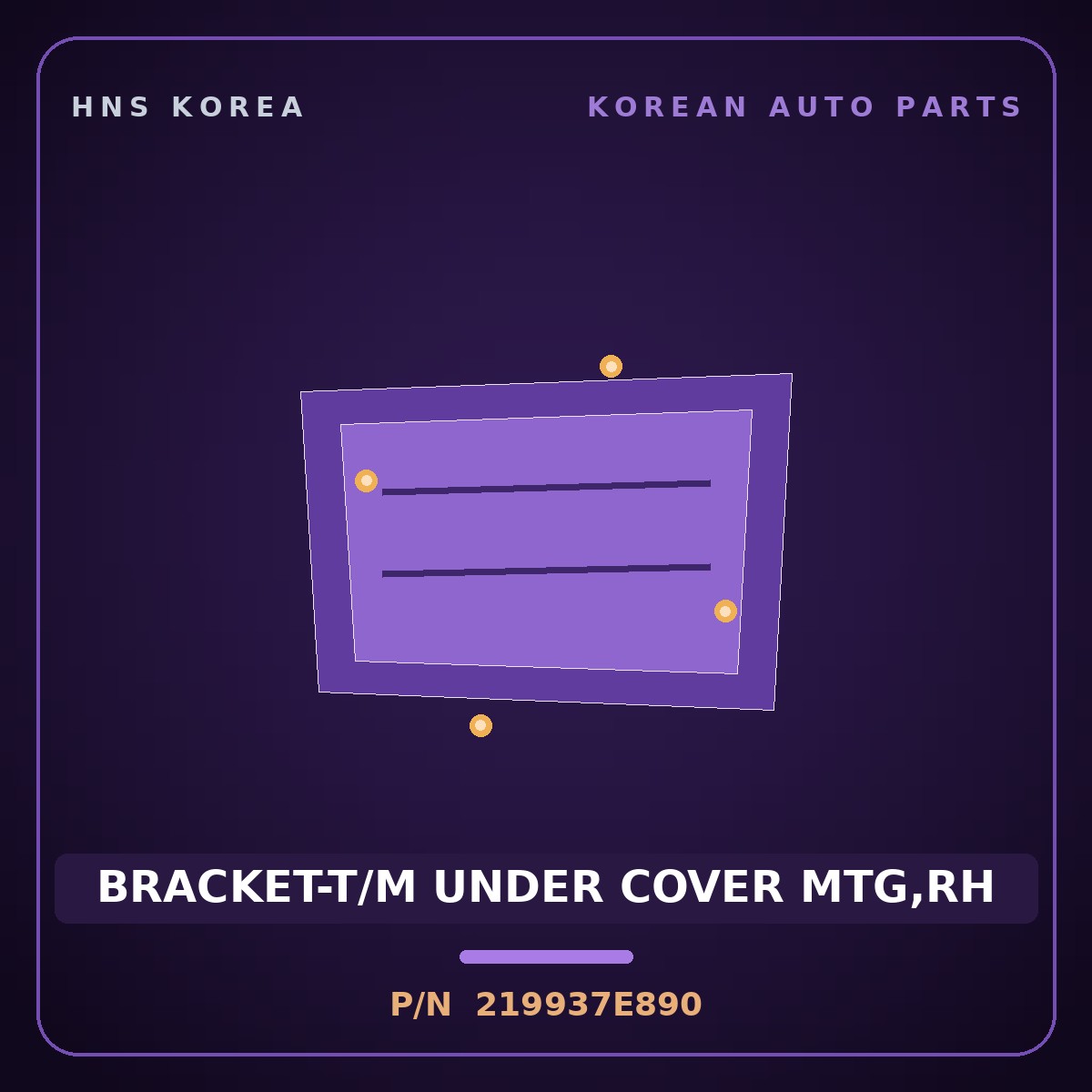 Genuine Mobis BRACKET-T/M UNDER COVER MTG,RH 219937E890 for Power Truck 2004 HNS Parts Korea