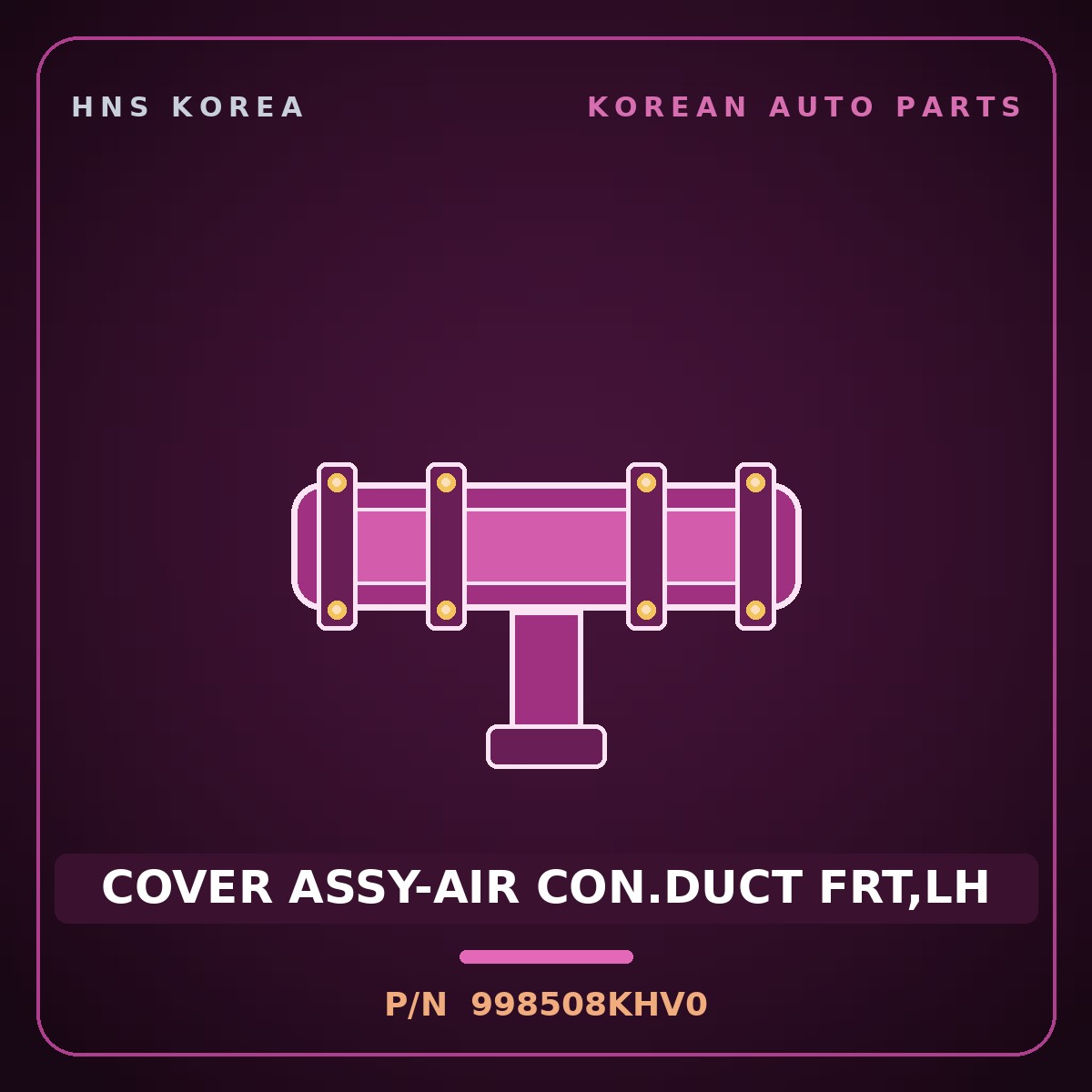 Genuine Mobis COVER ASSY-AIR CON.DUCT FRT,LH 998508KHV0 for Aero City 2008 HNS Parts Korea