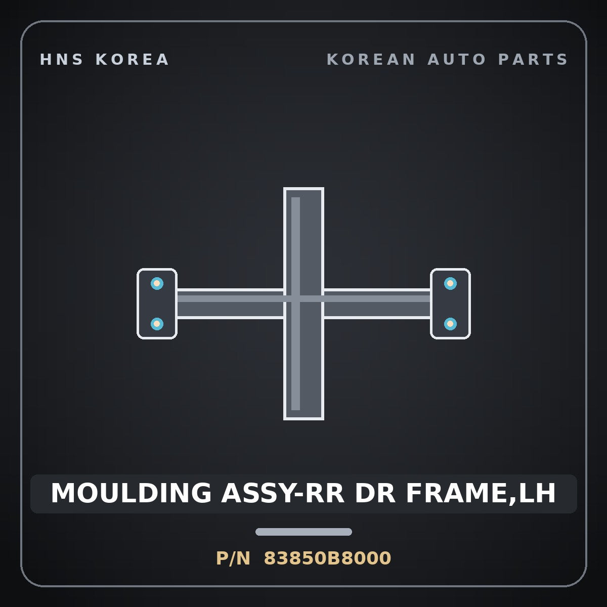 Genuine Mobis MOULDING ASSY-RR DR FRAME,LH 83850B8000 for Maxcruz 2013 HNS Parts Korea