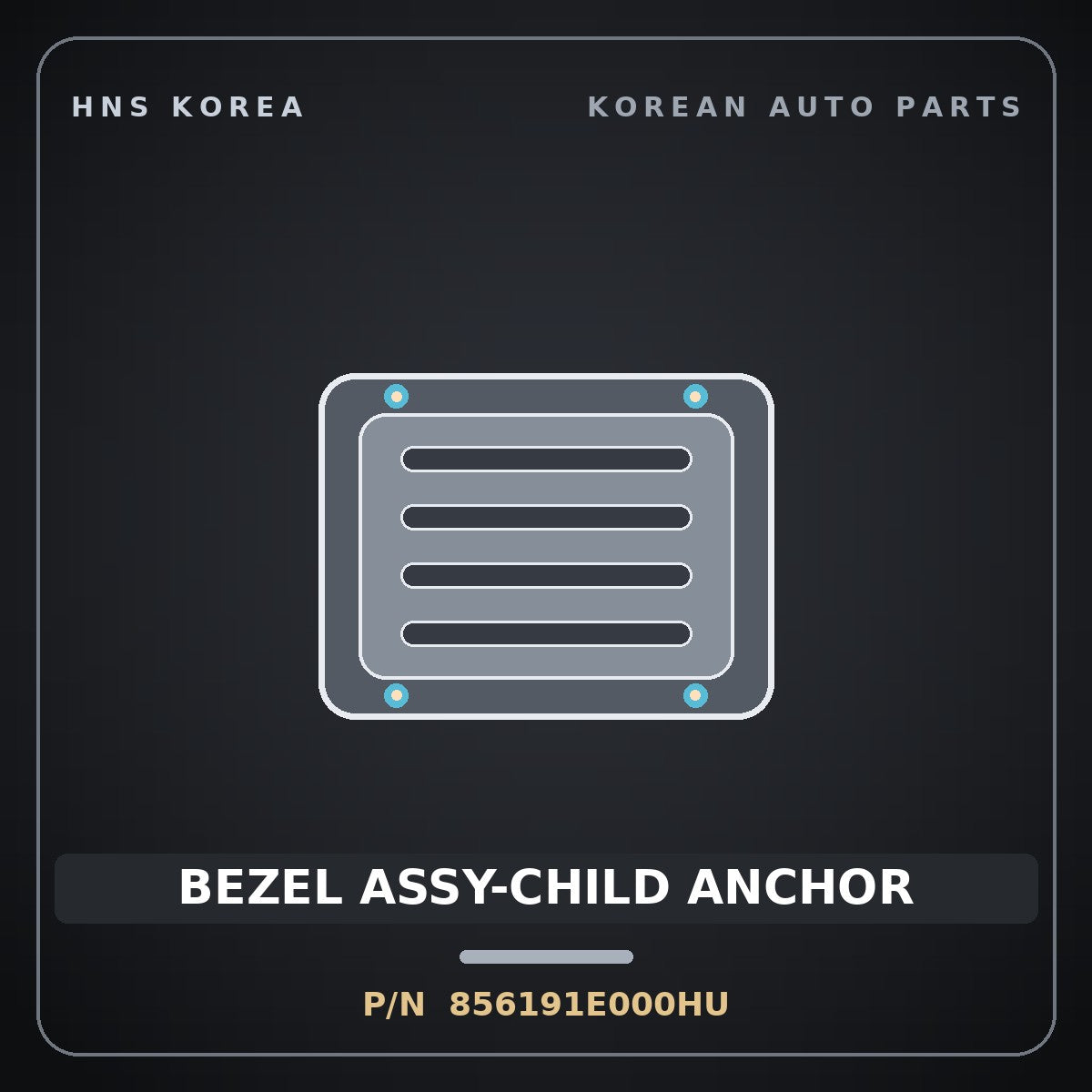 Genuine Mobis BEZEL ASSY-CHILD ANCHOR 856191E000HU for Pride 2015 HNS Parts Korea