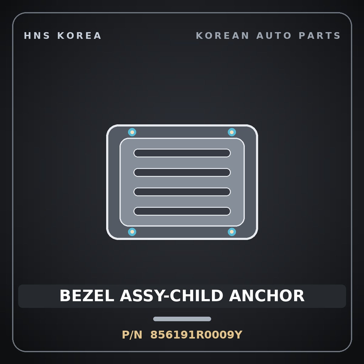 Genuine Mobis BEZEL ASSY-CHILD ANCHOR 856191R0009Y for Accent 2011 HNS Parts Korea