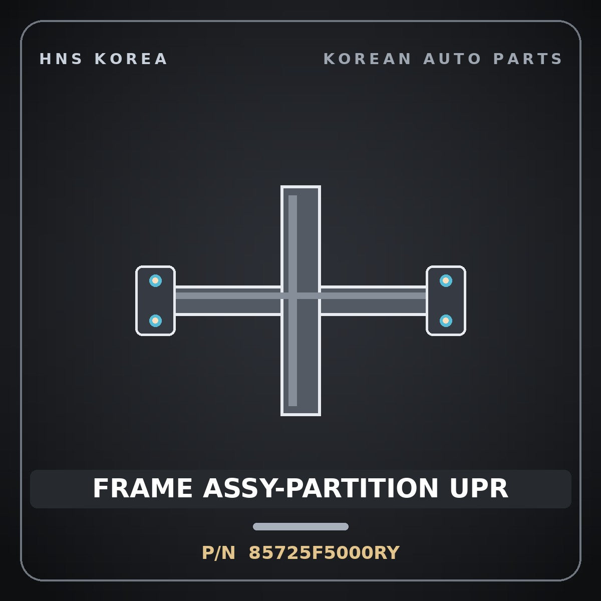 Genuine Mobis FRAME ASSY-PARTITION UPR 85725F5000RY for Aslan 2014 HNS Parts Korea