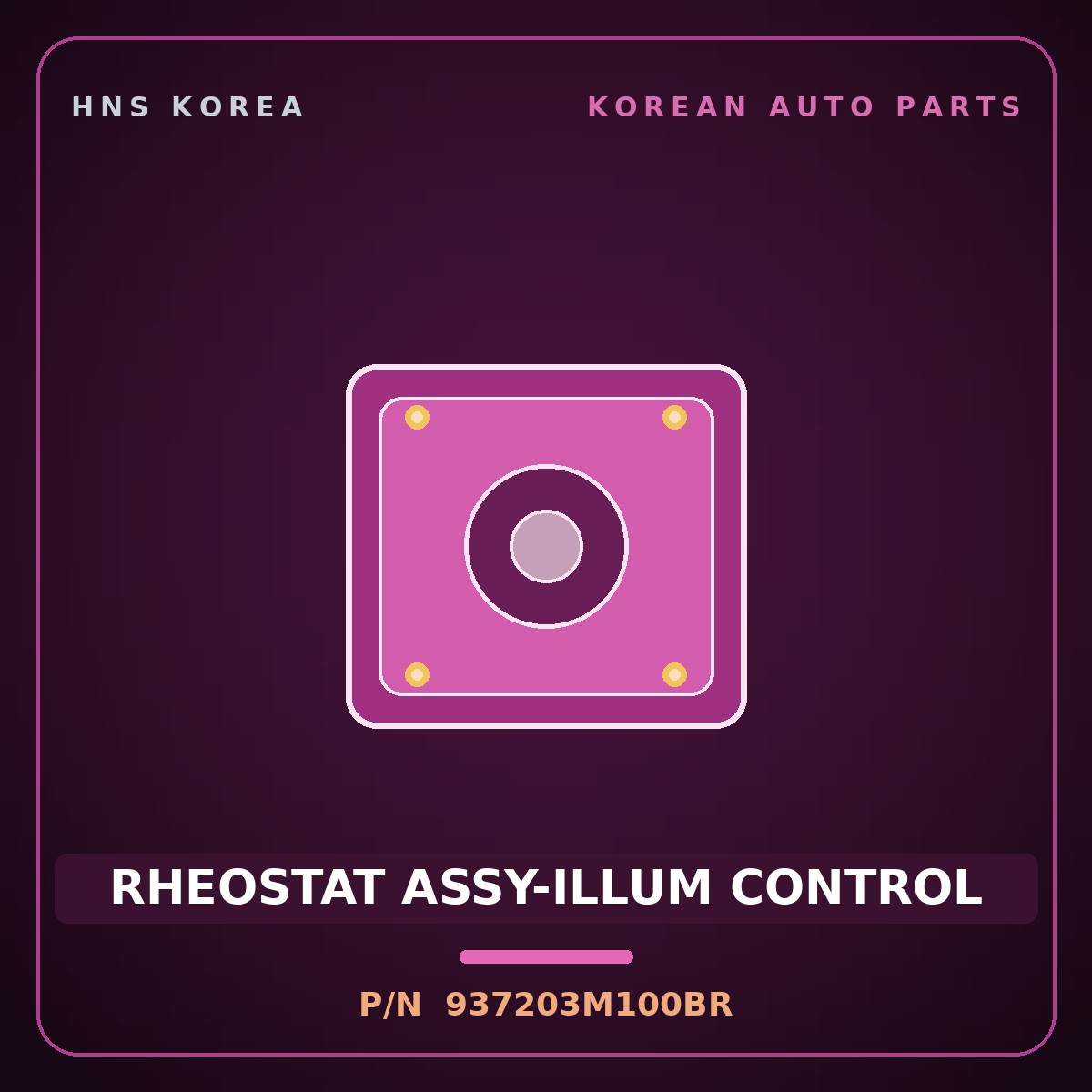 Genuine Mobis RHEOSTAT ASSY-ILLUM CONTROL 937203M100BR for Genesis 2007 HNS Parts Korea