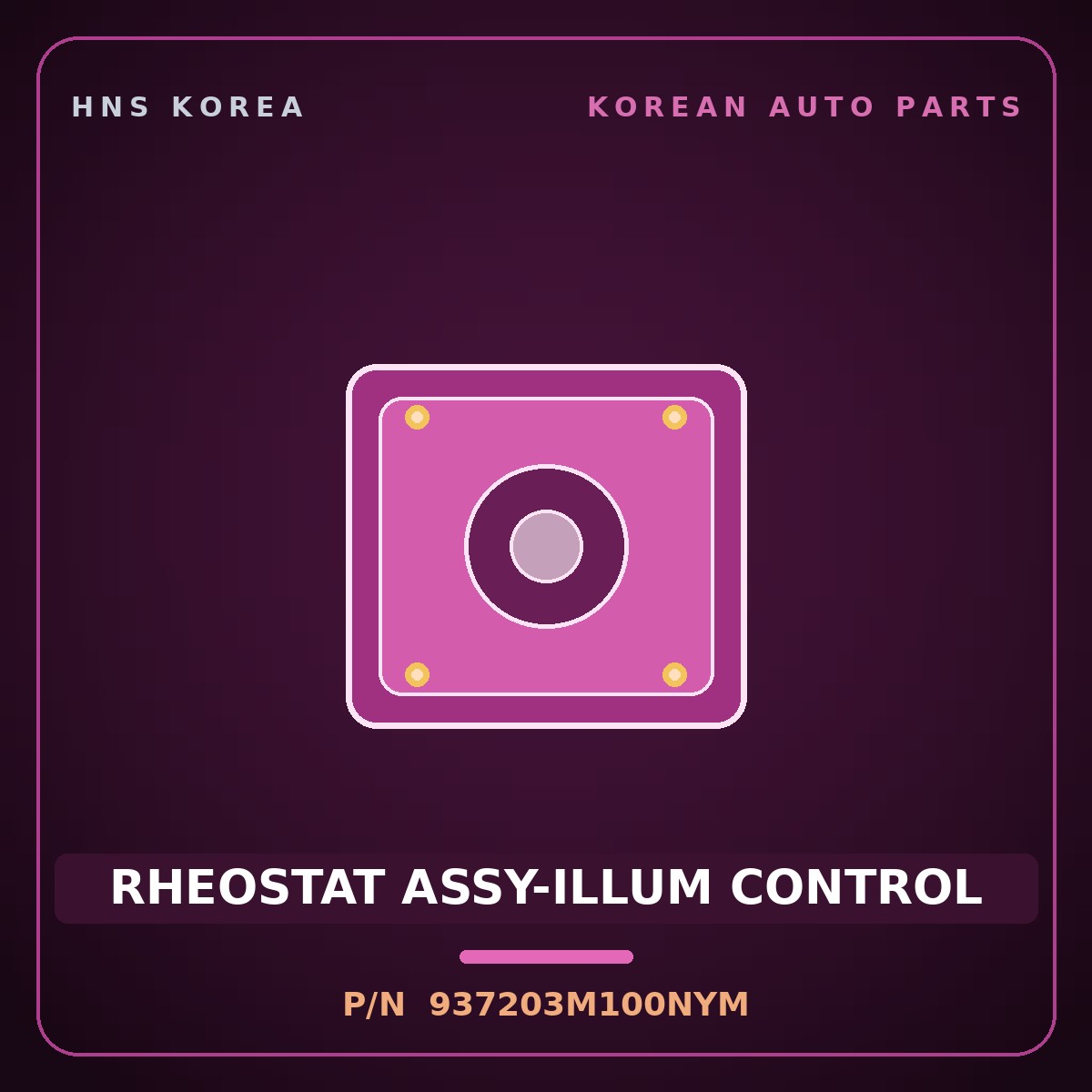 Genuine Mobis RHEOSTAT ASSY-ILLUM CONTROL 937203M100NYM for Genesis 2007 HNS Parts Korea