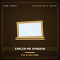 Genuine Mobis SPACER-RR WINDOW 8713737000 for Dynasty 1992 HNS Parts Korea