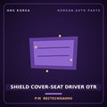 Genuine Mobis SHIELD COVER-SEAT DRIVER OTR 882701WAA0HU for Pride 2012 HNS Parts Korea