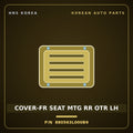 Genuine Mobis COVER-FR SEAT MTG RR OTR LH 880563L000B9 for Grandeur 2006 HNS Parts Korea
