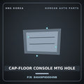 Genuine Mobis CAP-FLOOR CONSOLE MTG HOLE 84649P60004NB for Santa Fe 2024 HNS Parts Korea