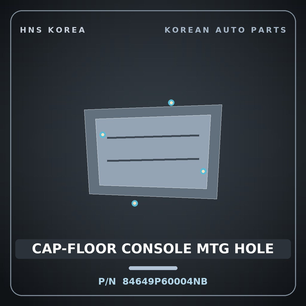 Genuine Mobis CAP-FLOOR CONSOLE MTG HOLE 84649P60004NB for Santa Fe 2024 HNS Parts Korea