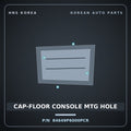 Genuine Mobis CAP-FLOOR CONSOLE MTG HOLE 84649P6000PCR for Santa Fe 2024 HNS Parts Korea