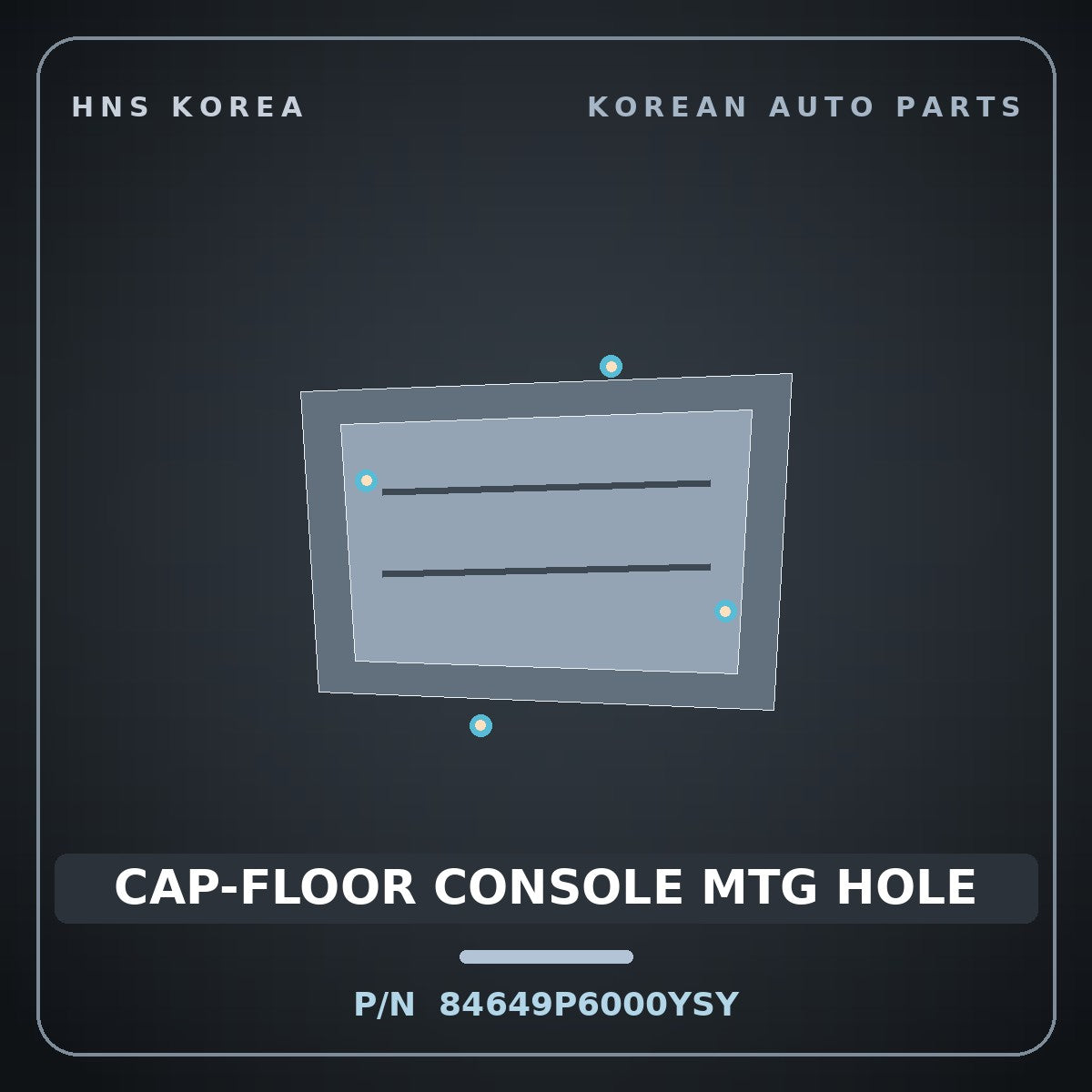 Genuine Mobis CAP-FLOOR CONSOLE MTG HOLE 84649P6000YSY for Santa Fe 2024 HNS Parts Korea