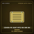 Genuine Mobis COVER-FR SEAT MTG RR INR RH 880673L000A9 for Grandeur 2006 HNS Parts Korea