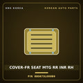Genuine Mobis COVER-FR SEAT MTG RR INR RH 880673L000B9 for Grandeur 2006 HNS Parts Korea