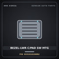 Genuine Mobis BEZEL-LWR C/PAD SW MTG 933101G100RU for Pride 2006 HNS Parts Korea