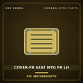 Genuine Mobis COVER-FR SEAT MTG FR LH 88578P6000YTH for Santa Fe 2024 HNS Parts Korea