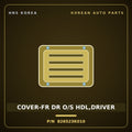 Genuine Mobis COVER-FR DR O/S HDL,DRIVER 826523K010 for Sonata 2006 HNS Parts Korea
