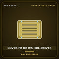 Genuine Mobis COVER-FR DR O/S HDL,DRIVER 826522S020 for Tucson 2010 HNS Parts Korea
