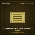 Genuine Mobis COVER-FR DR O/S HDL,DRIVER 826522S710TCM for Tucson 2010 HNS Parts Korea