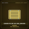 Genuine Mobis COVER-FR DR O/S HDL,DRIVER 826522S720 for Tucson 2010 HNS Parts Korea