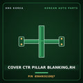 Genuine Mobis COVER CTR PILLAR BLANKING,RH 858492G100J7 for Lotze 2006 HNS Parts Korea