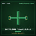 Genuine Mobis COVER-GATE PILLAR S.R.S,LH 85857B8100RYN for Maxcruz 2013 HNS Parts Korea