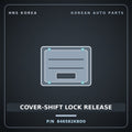 Genuine Mobis COVER-SHIFT LOCK RELEASE 846582KBD0 for Soul 2012 HNS Parts Korea
