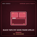 Genuine Mobis BLACK TAPE-FRT DOOR FRAME UPR,LH 863623K000 for Sonata 2006 HNS Parts Korea