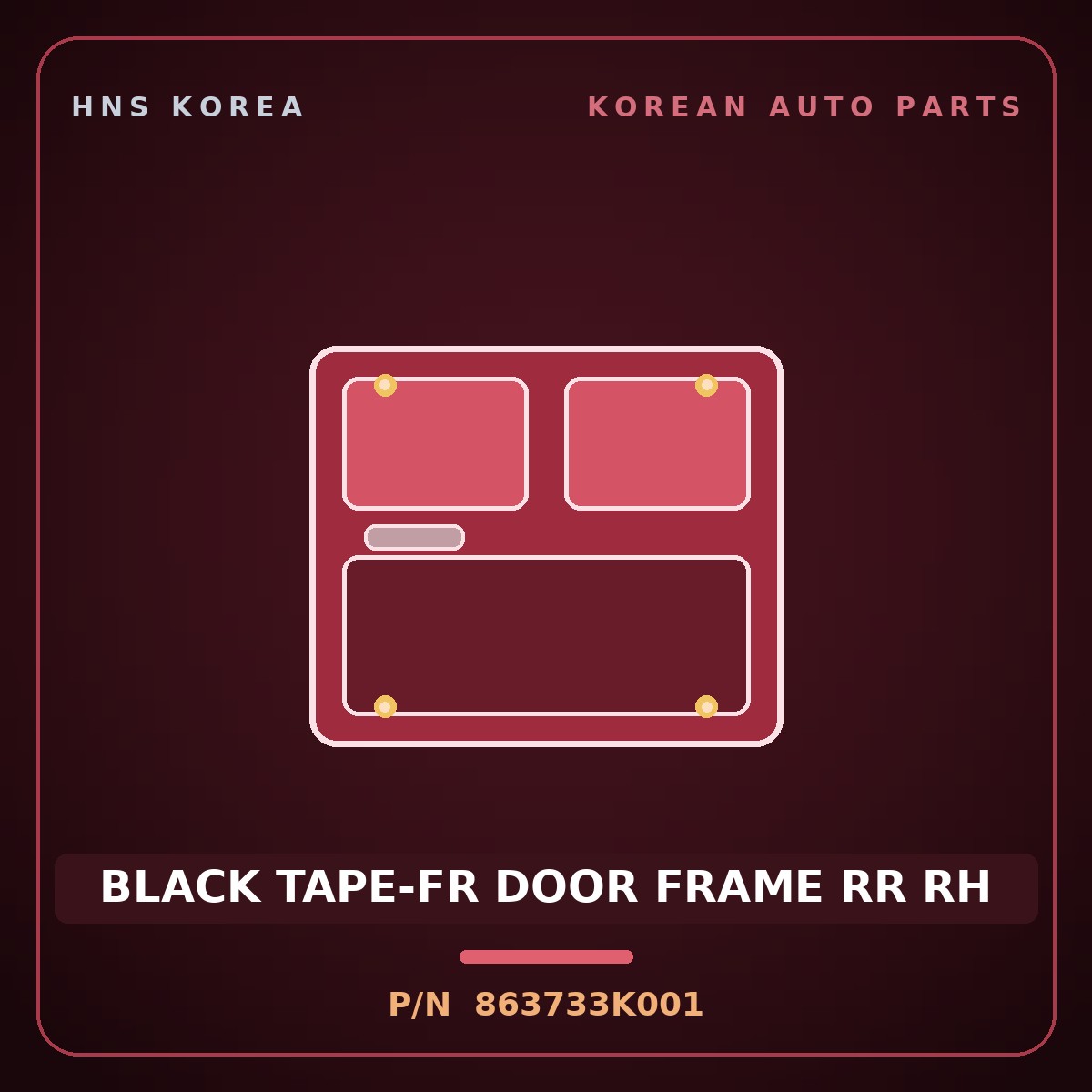 Genuine Mobis BLACK TAPE-FR DOOR FRAME RR RH 863733K001 for Sonata 2006 HNS Parts Korea