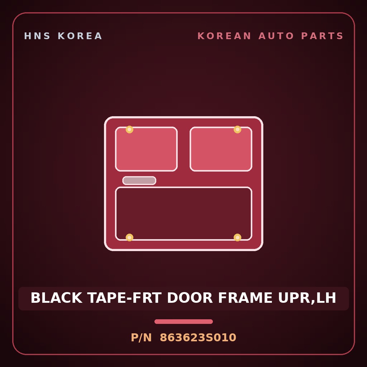 Genuine Mobis BLACK TAPE-FRT DOOR FRAME UPR,LH 863623S010 for Sonata 2010 HNS Parts Korea