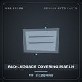Genuine Mobis PAD-LUGGAGE COVERING MAT,LH 857252M000 for Genesis Coupe 2008 HNS Parts Korea