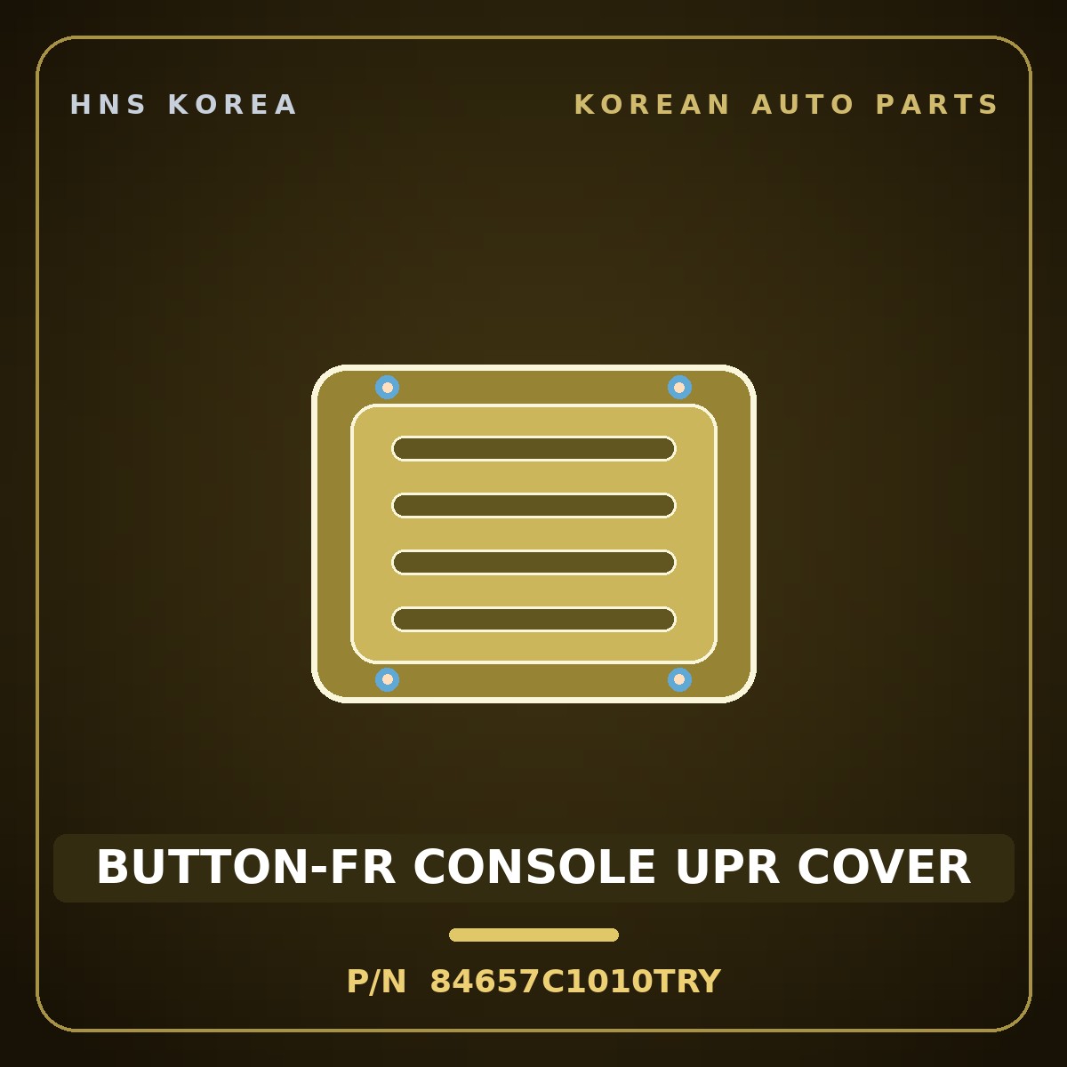 Genuine Mobis BUTTON-FR CONSOLE UPR COVER 84657C1010TRY for Sonata 2014 HNS Parts Korea