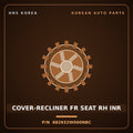 Genuine Mobis COVER-RECLINER FR SEAT RH INR 882932W000NBC for Maxcruz 2012 HNS Parts Korea