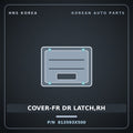 Genuine Mobis COVER-FR DR LATCH,RH 813593X500 for Elantra 2011 HNS Parts Korea