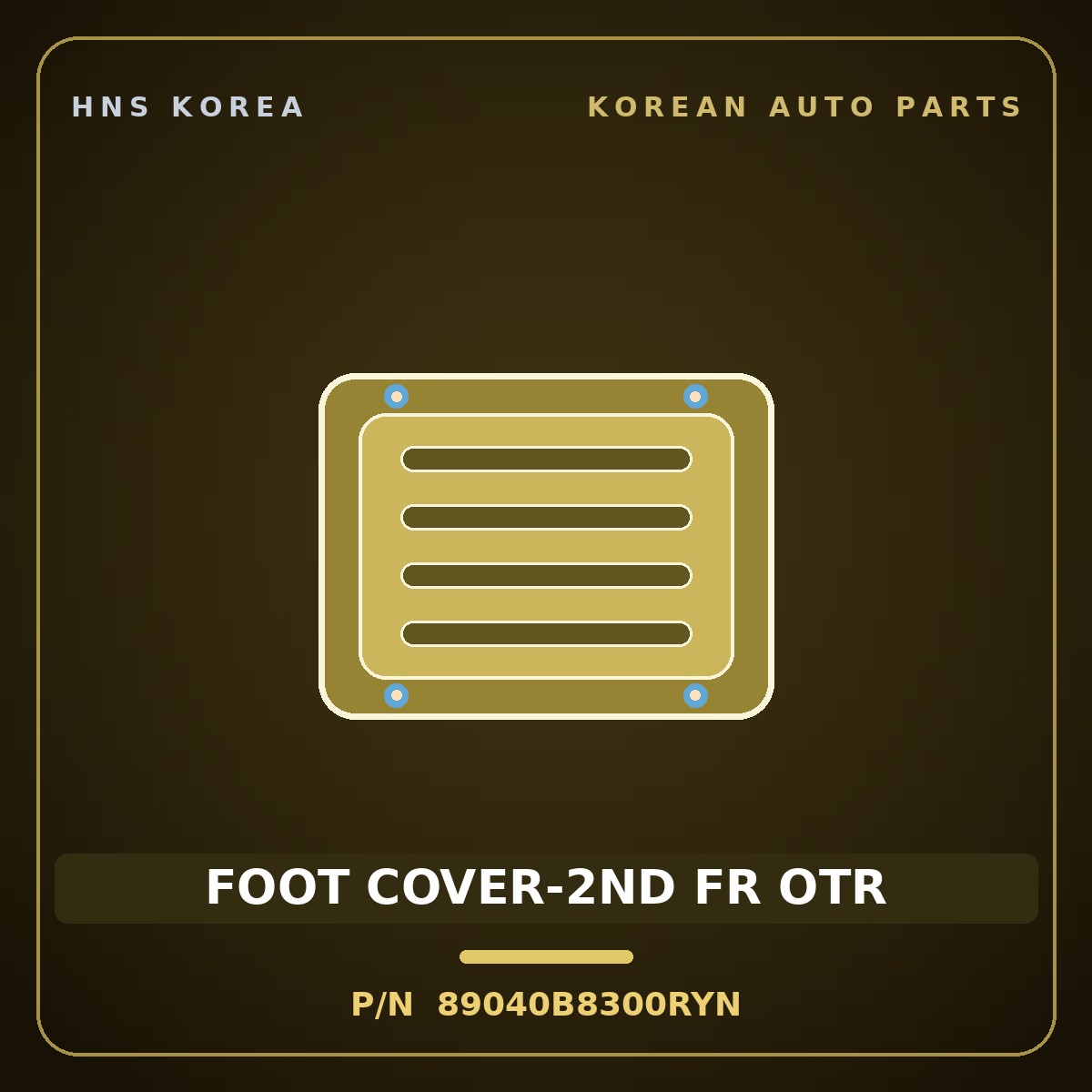Genuine Mobis FOOT COVER-2ND FR OTR 89040B8300RYN for Maxcruz 2013 HNS Parts Korea