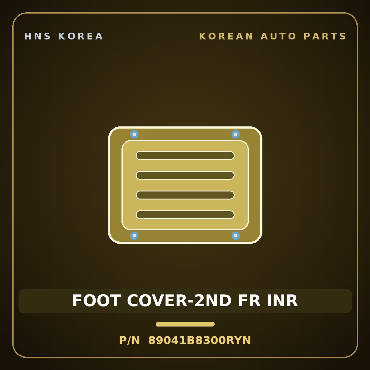 Genuine Mobis FOOT COVER-2ND FR INR 89041B8300RYN for Maxcruz 2013 HNS Parts Korea