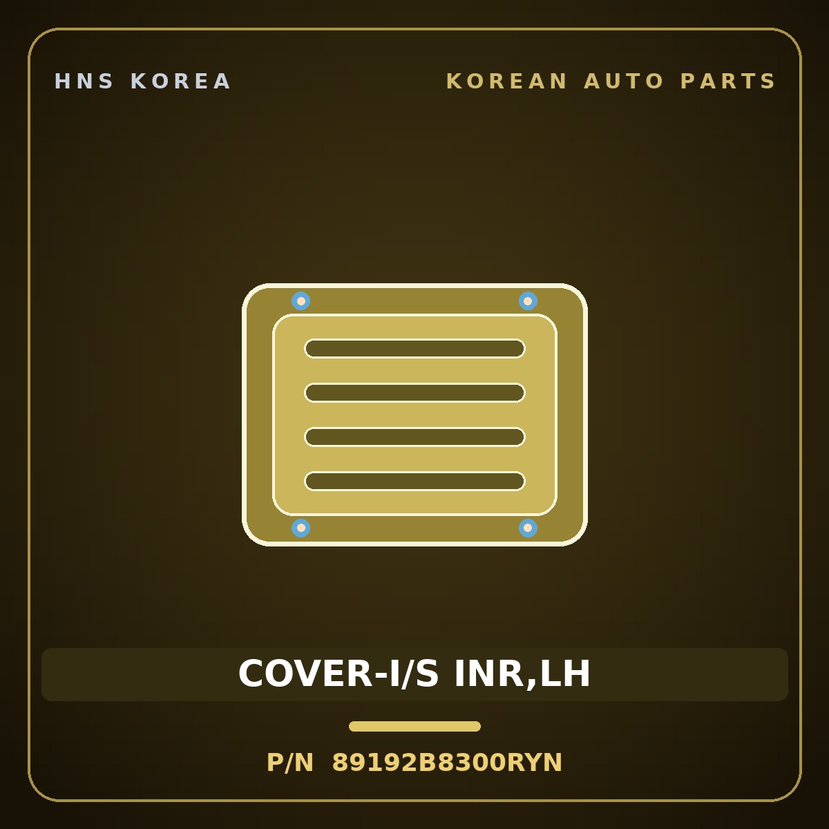 Genuine Mobis COVER-I/S INR,LH 89192B8300RYN for Maxcruz 2013 HNS Parts Korea