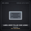 Genuine Mobis LABEL-BODY PILLAR SIDE A/BAG 852623B000 for Aslan 2006 HNS Parts Korea