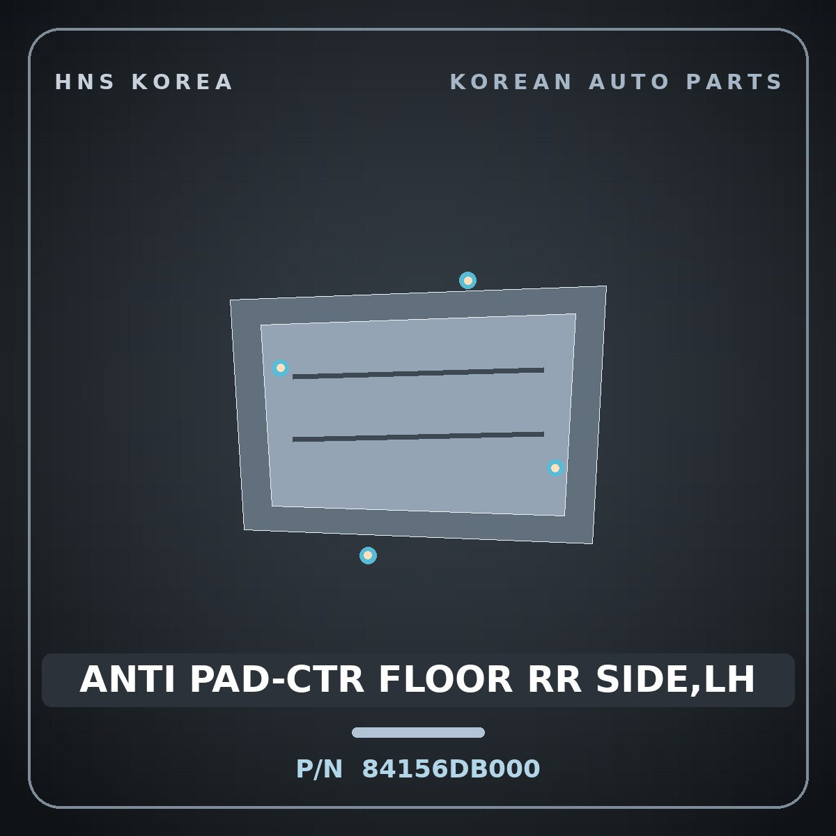 Genuine Mobis ANTI PAD-CTR FLOOR RR SIDE,LH 84156DB000 for Niro 2022 HNS Parts Korea
