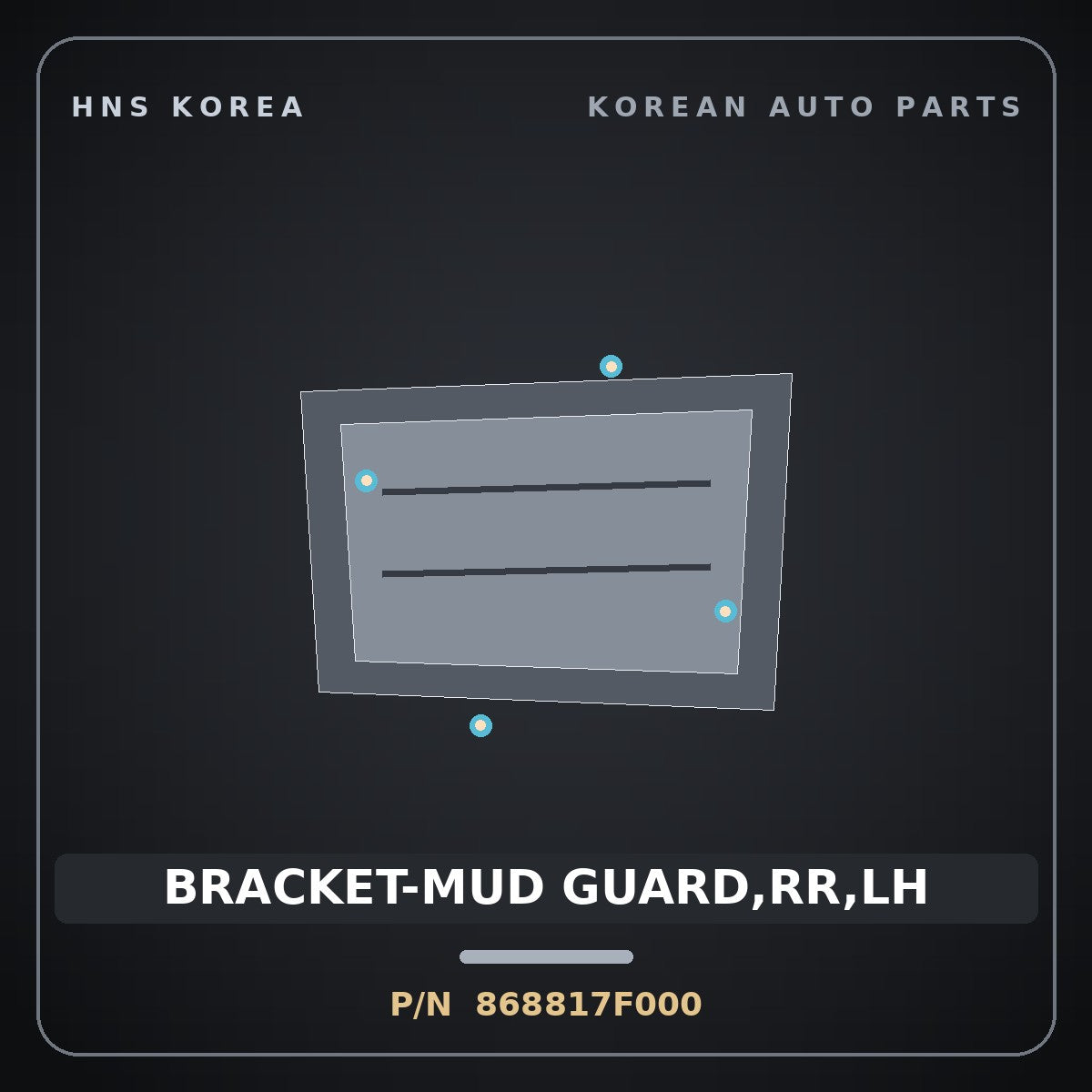Genuine Mobis BRACKET-MUD GUARD,RR,LH 868817F000 for 23-Ton Truck 1998 HNS Parts Korea