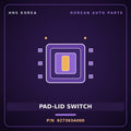 Genuine Mobis PAD-LID SWITCH 927363A000 for Carnival 2000 HNS Parts Korea
