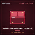 Genuine Mobis PANEL-FRONT DOOR SKIRT OUTER,RH 812606D000YAW for Pavise 2019 HNS Parts Korea