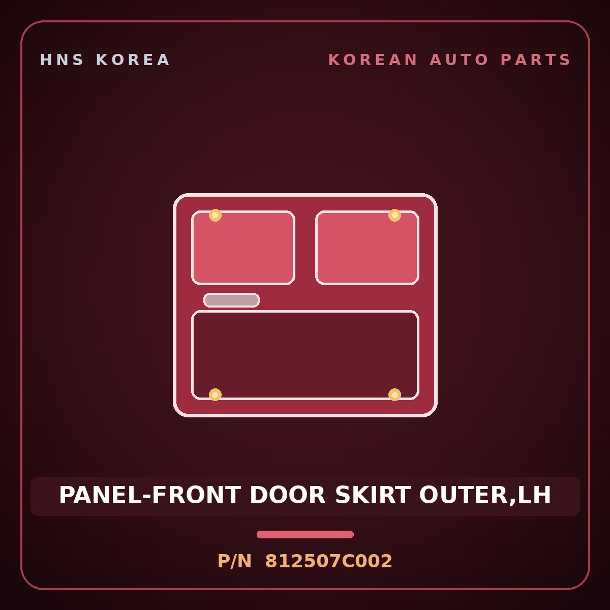 Genuine Mobis PANEL-FRONT DOOR SKIRT OUTER,LH 812507C002 for Power Truck 2004 HNS Parts Korea