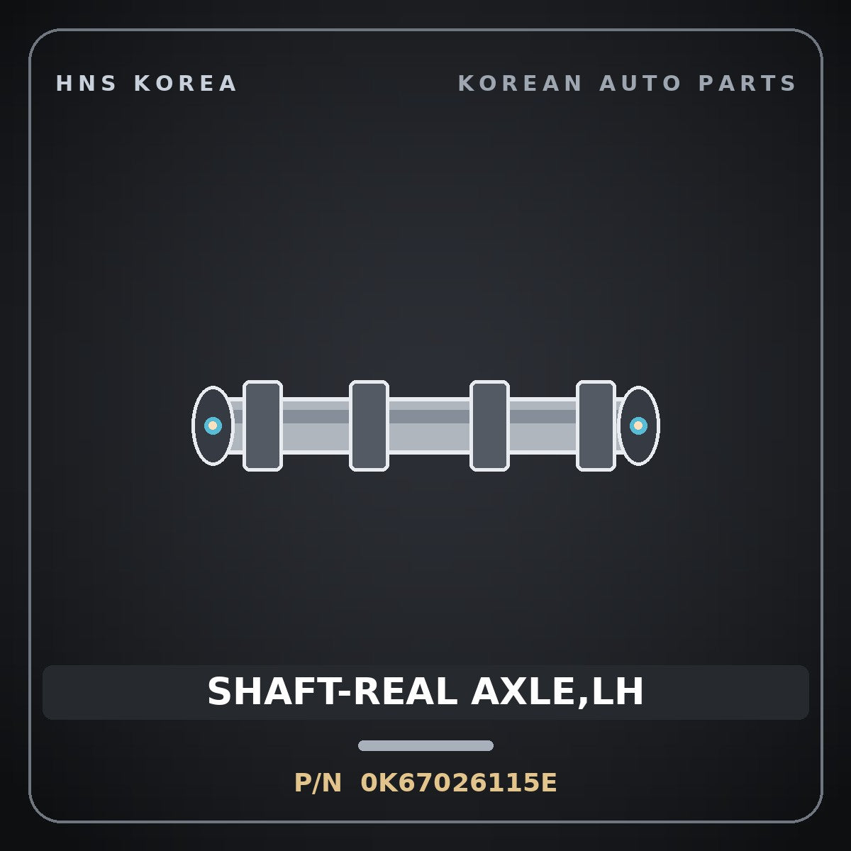 Genuine Mobis SHAFT-REAL AXLE,LH 0K67026115E for Ceres 1996 HNS Parts Korea