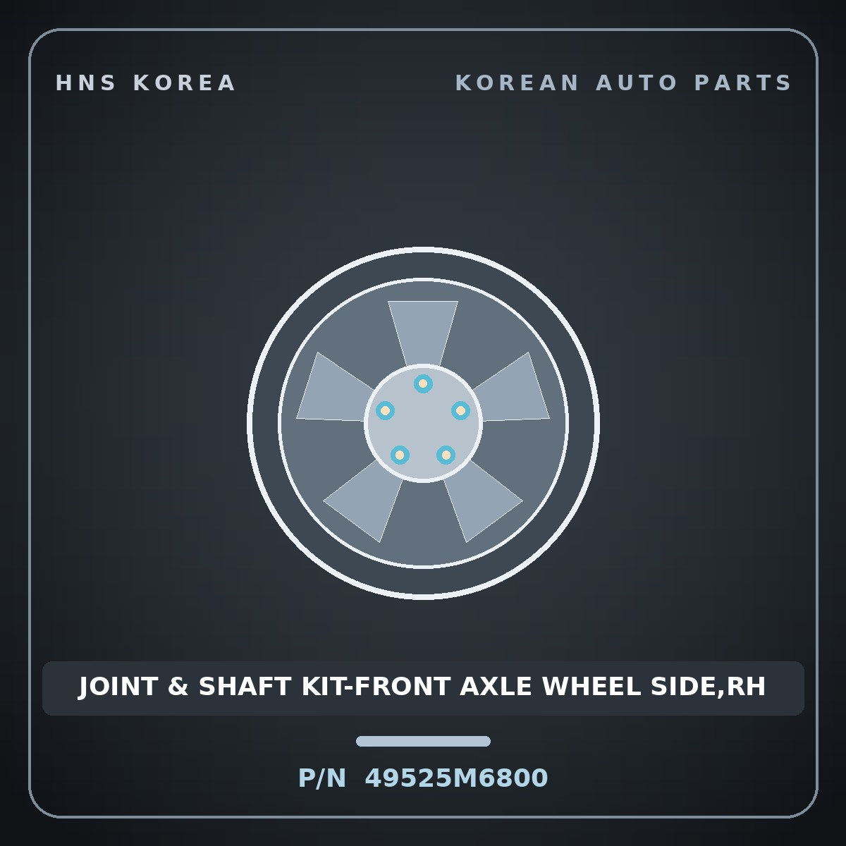 Genuine Mobis JOINT & SHAFT KIT-FRONT AXLE WHEEL SIDE,RH 49525M6800 for K3 2018 HNS Parts Korea