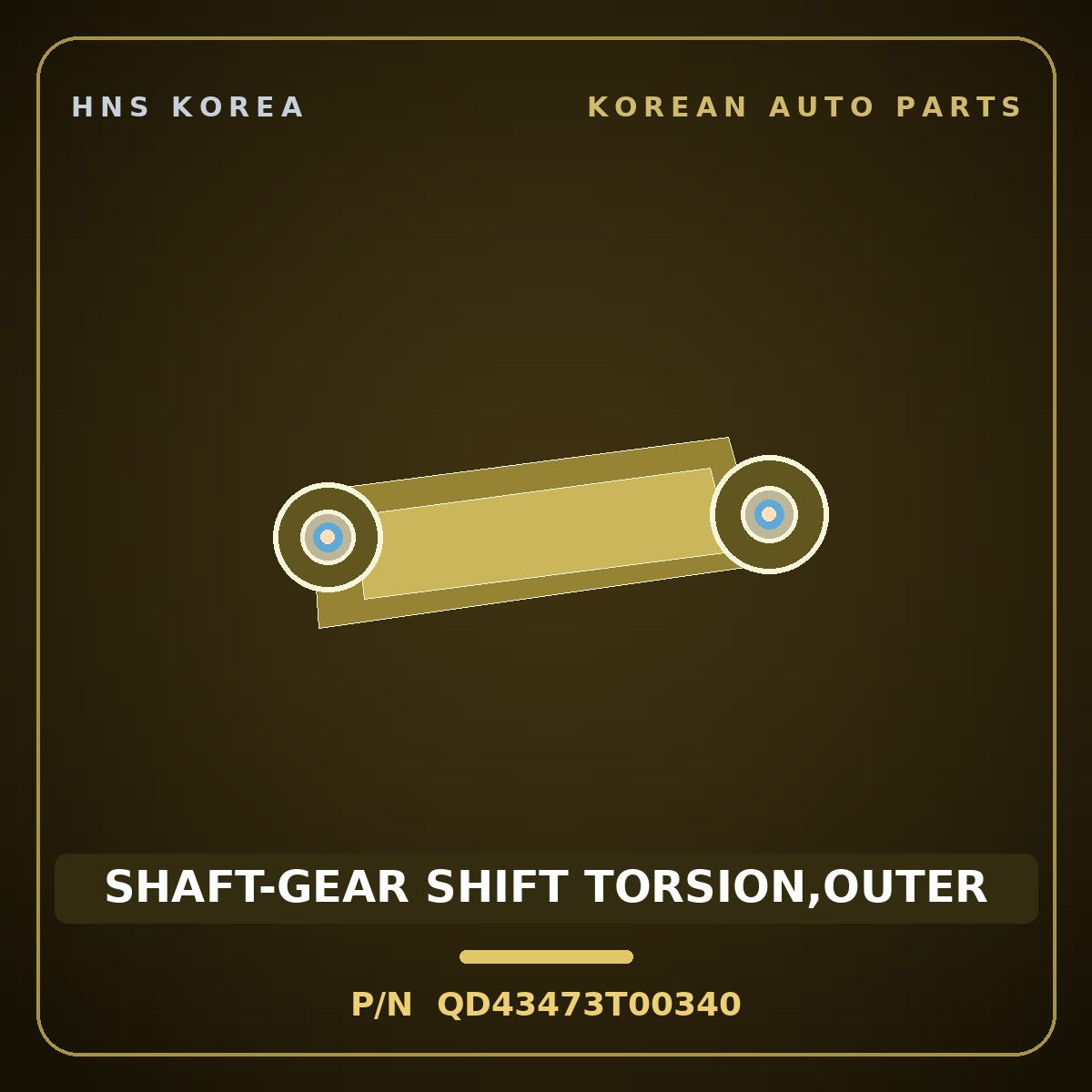 Genuine Mobis SHAFT-GEAR SHIFT TORSION,OUTER QD43473T00340 for Power Truck 2004 HNS Parts Korea
