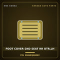 Genuine Mobis FOOT COVER-2ND SEAT RR OTR,LH 890483J0009V for Veracruz 2006 HNS Parts Korea